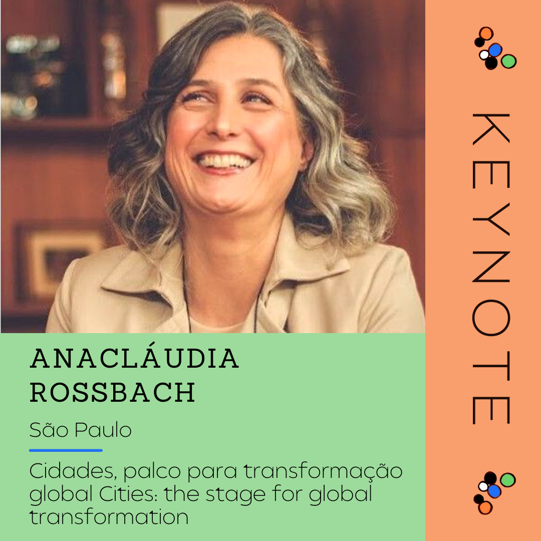 Anacláudia Rossbach
City: São Paulo
Topic: Cidades, palco para transformacão global // Cities, the stage for global transformation
