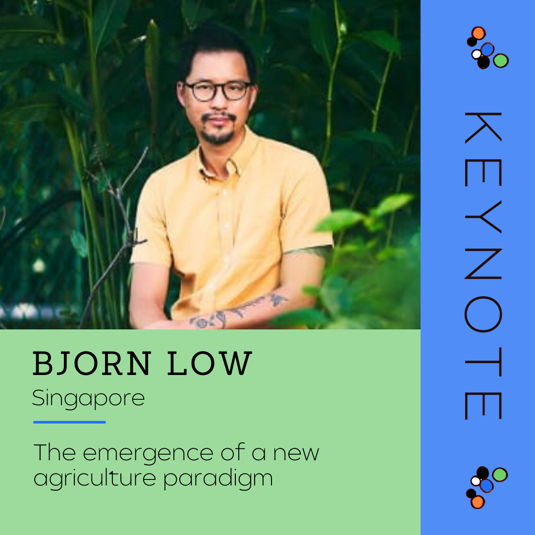 Keynote - Bjorn Low
City: Singapore
Topic: The emergence of a new agriculture paradigm