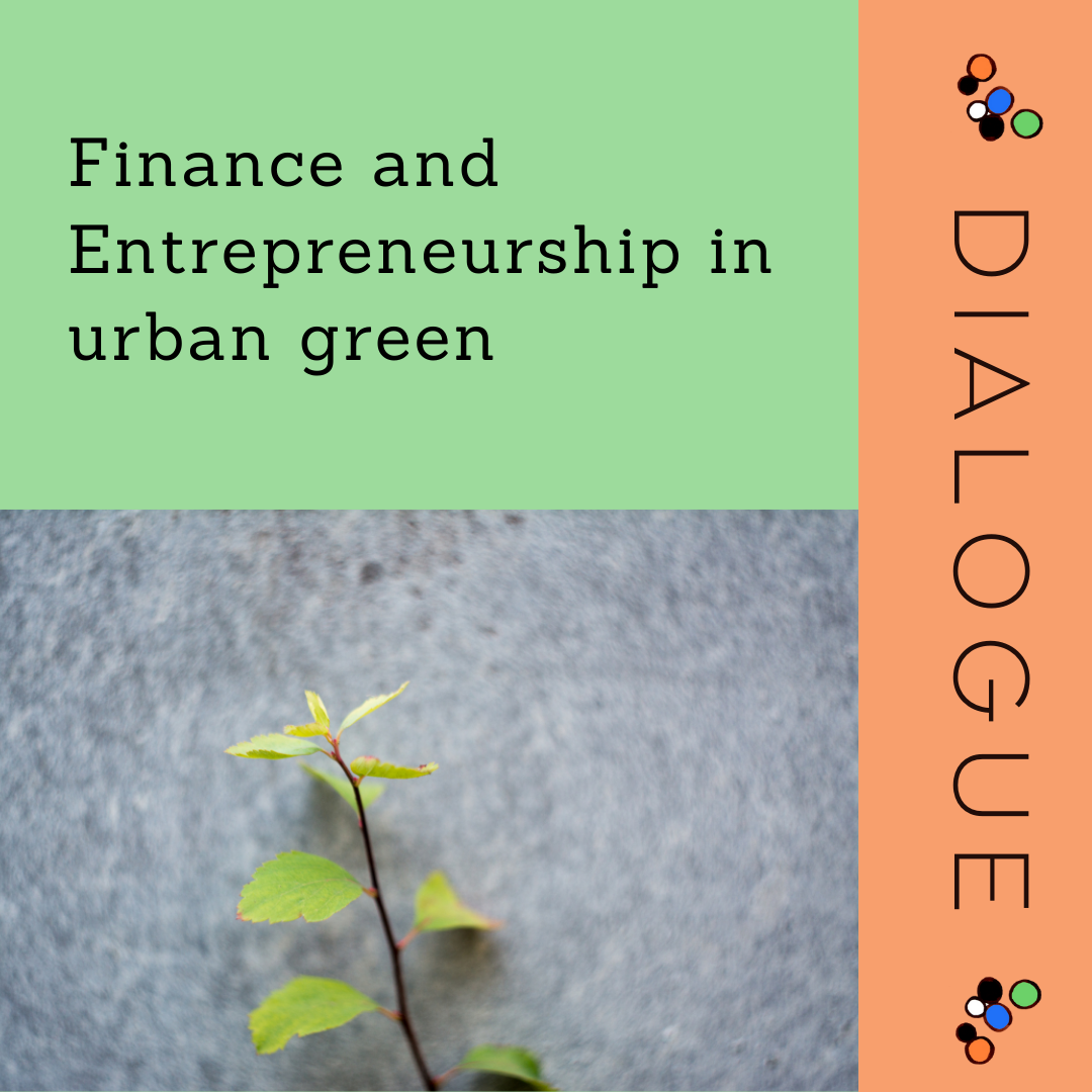 Dialogue - Finance and Entrepreneurship in Urban Green