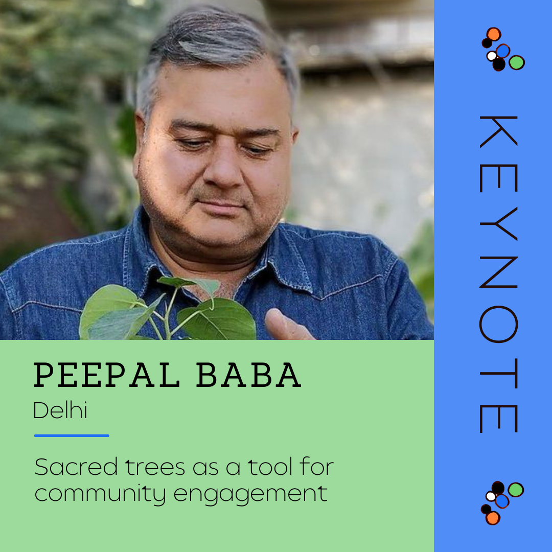 Keynote - Peepal Baba
City: Delhi
Topic: Sacred trees as a tool for community engagement