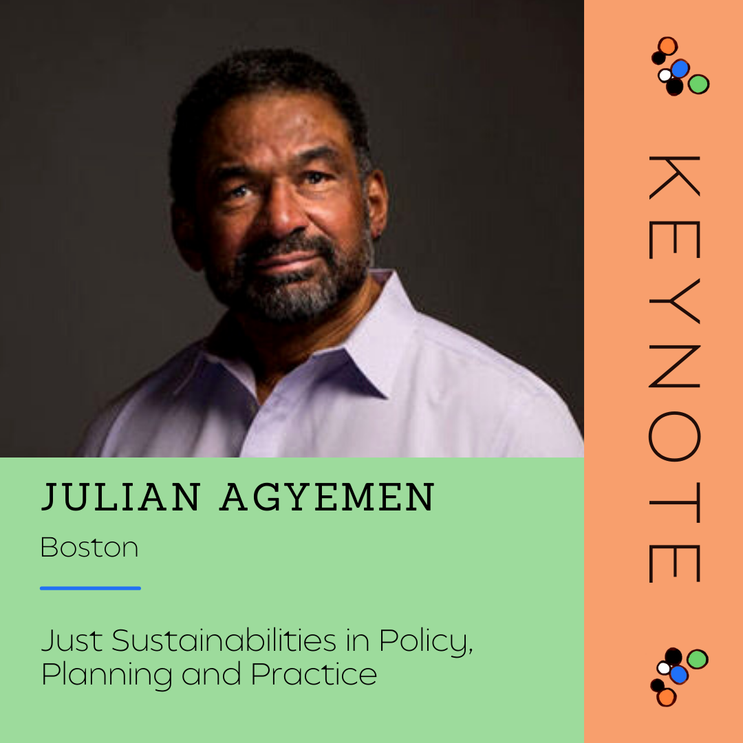 Keynote - Julian Agyemen
City: Boston
Topic: Just Sustainabilities in Policy, Planning and Practice