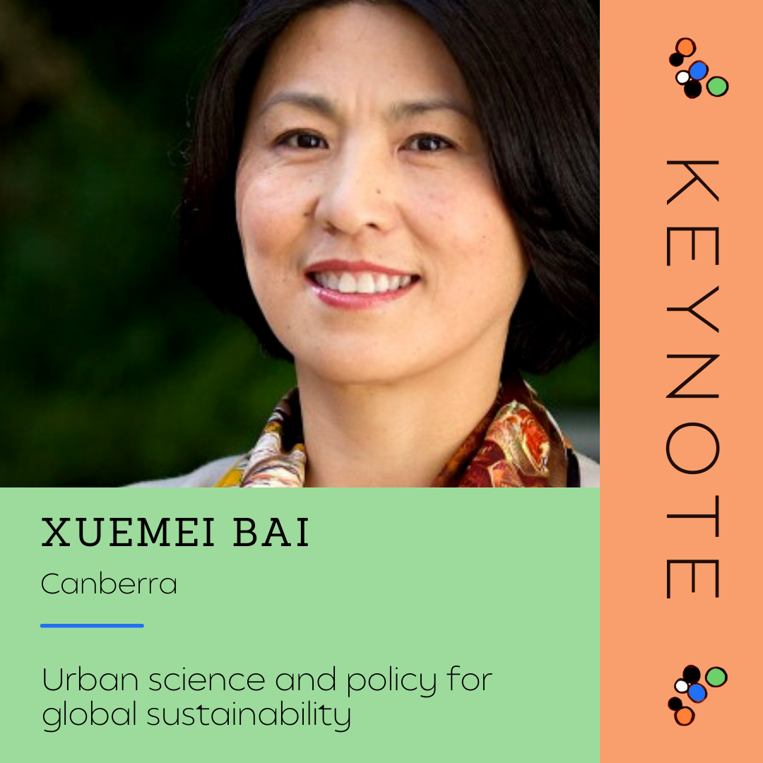 Keynote - Xuemei Bai
City: Canberra
Topic: Urban science and policy for global sustainability